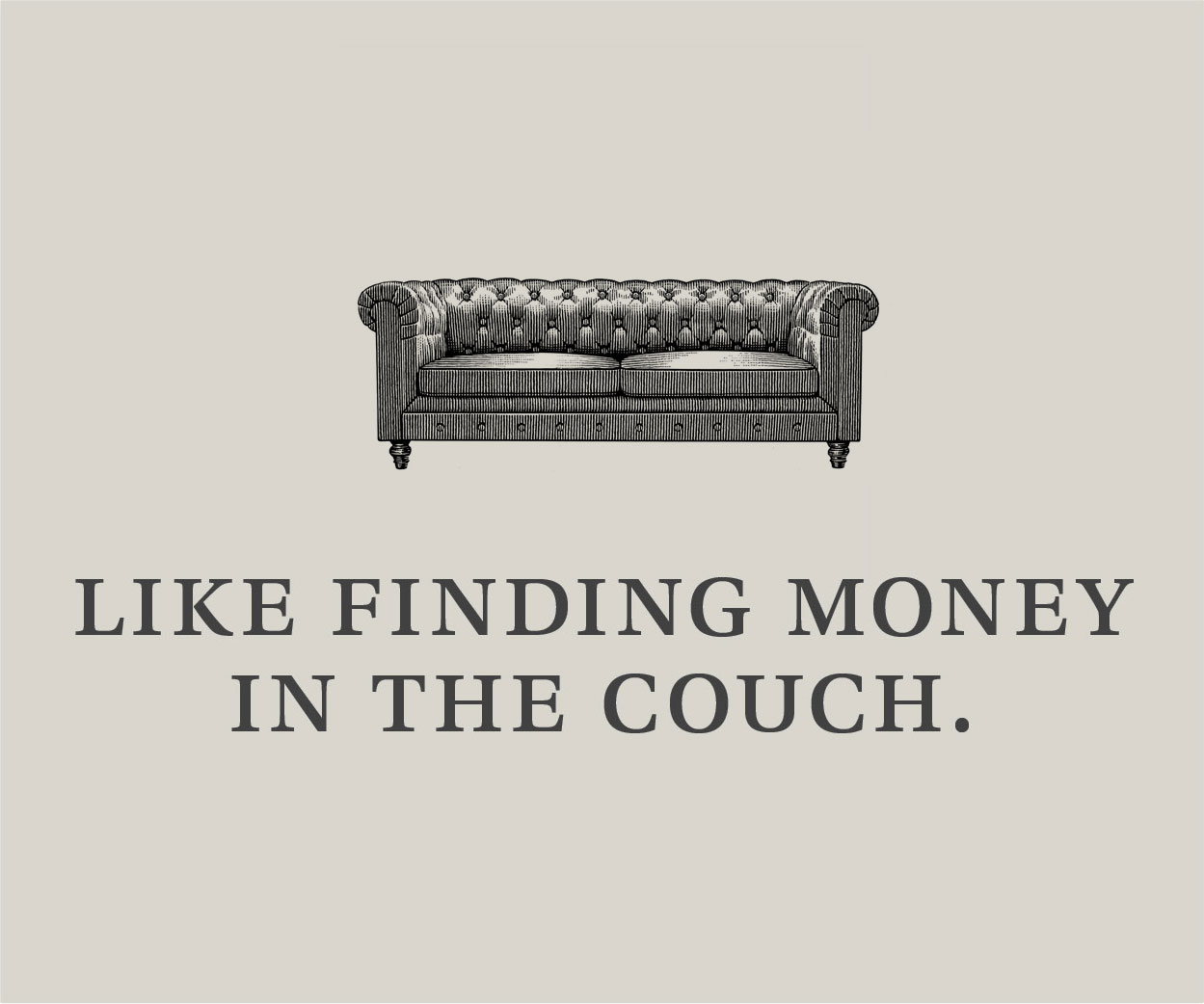 Illustration of a vintage couch with the phrase "Like finding money in the couch," emphasizing the joy of unexpected discoveries in everyday life.
