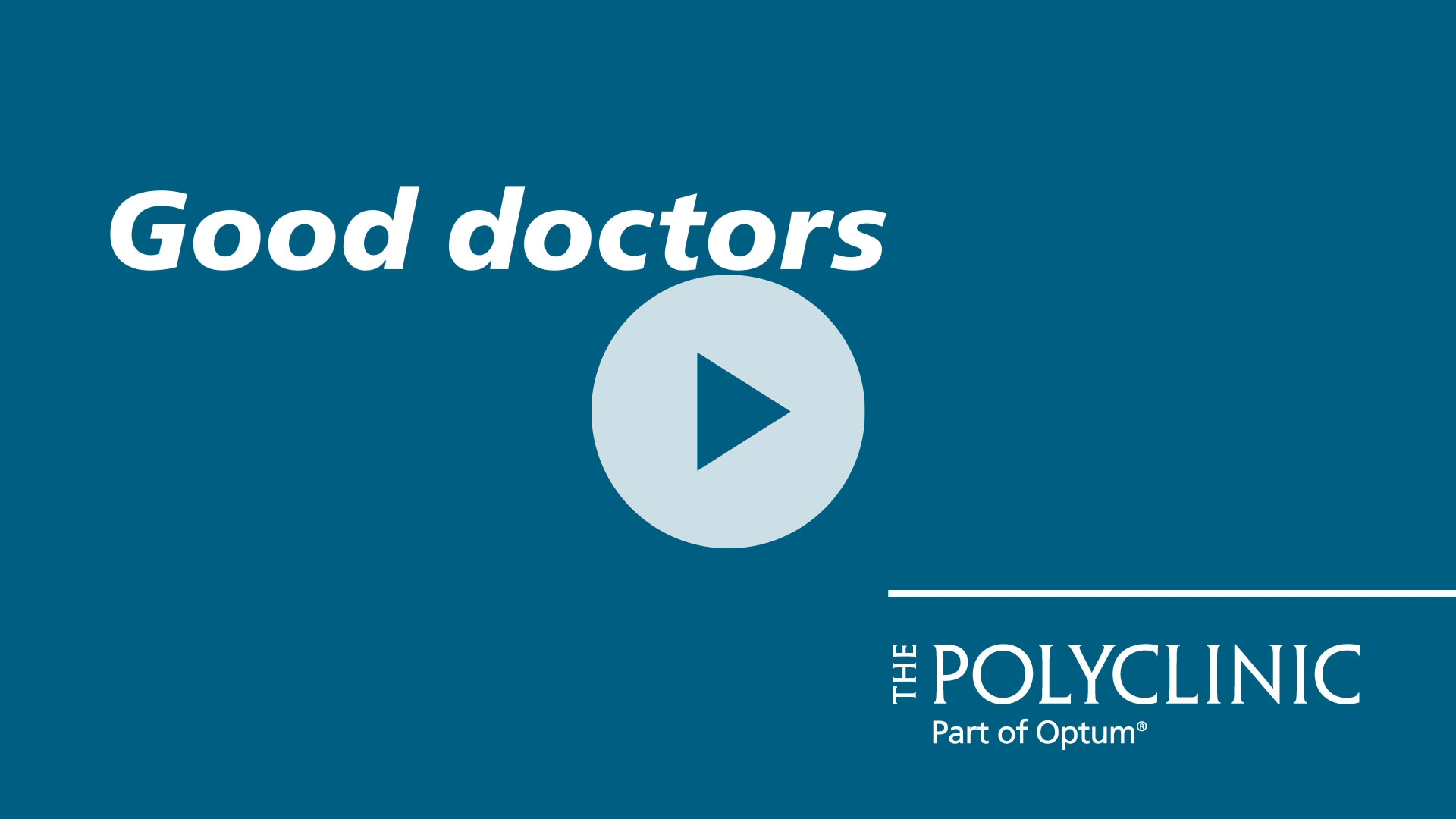 Play button graphic promoting the concept of "good doctors" from The Poly Clinic, part of Optum.