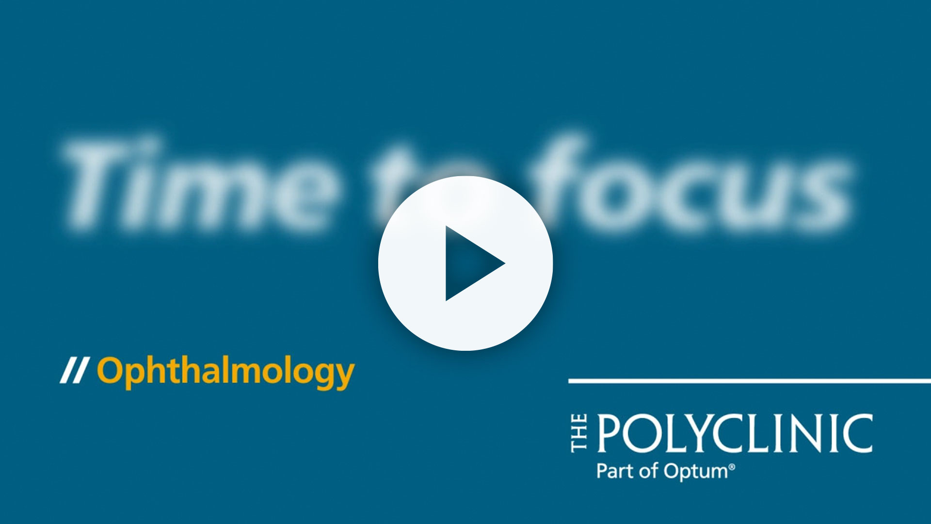Play button overlay on a blurred background featuring the text "Time to Focus" and logos for 'Ophthalmology' and 'The Poly Clinic, Part of Optum.'