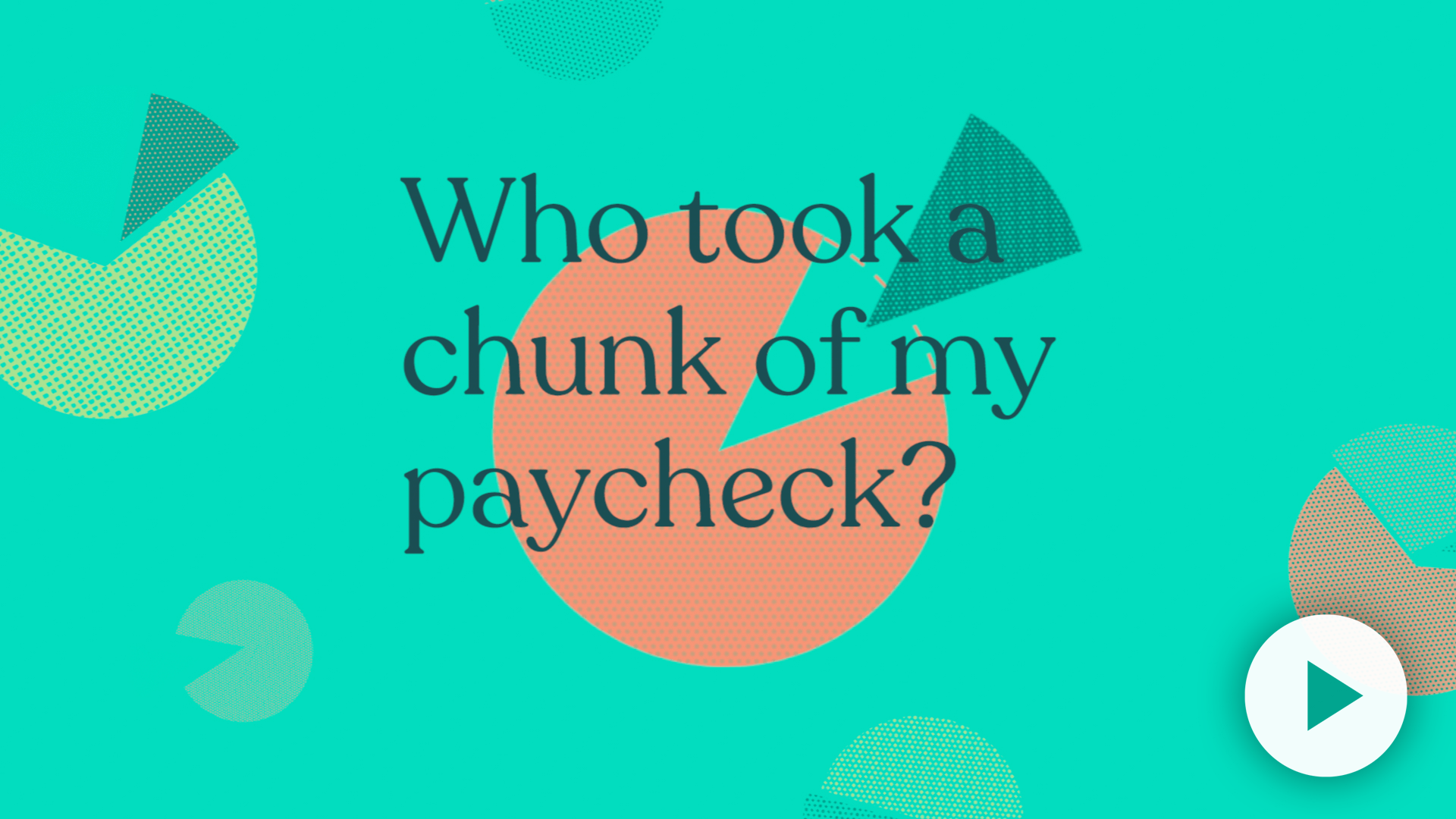 Text graphic asking "Who took a chunk of my paycheck?" on a turquoise background with abstract shapes.