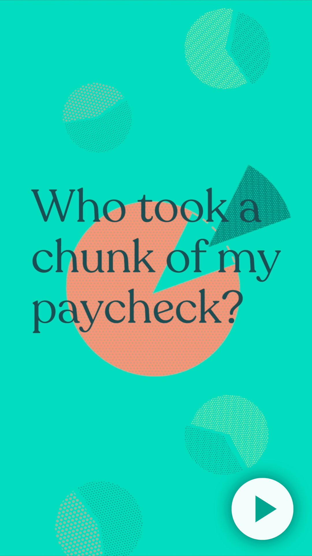 Graphic featuring the text "Who took a chunk of my paycheck?" on a vibrant turquoise background with abstract circles and a play button icon, suggesting a discussion or video about paycheck deductions and financial awareness.