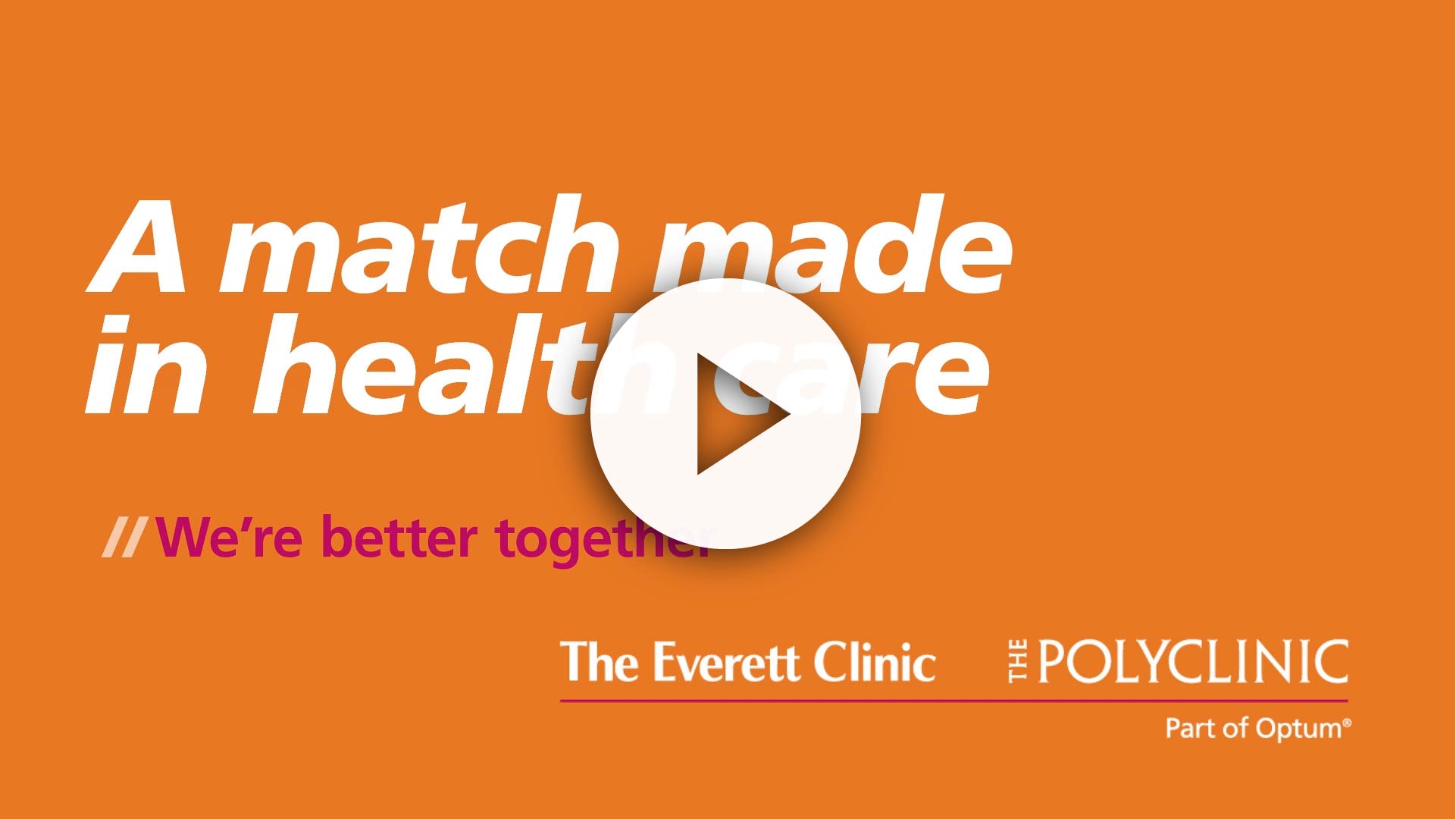 Graphic promoting collaboration in healthcare between The Everett Clinic and The Polyclinic, featuring the phrase "A match made in healthcare" on an orange background, with a play button indicating a video.
